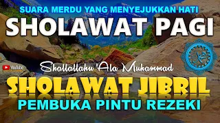 SHOLAWAT PAGI PEMBUKA PINTU REZEKI | SHALLALLAHU ALA MUHAMMAD SHOLAWAT JIBRIL Merdu Penuh Berkah