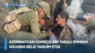 Azərbaycan hərbçiləri yaralı erməni əsgərə belə yardım etdi