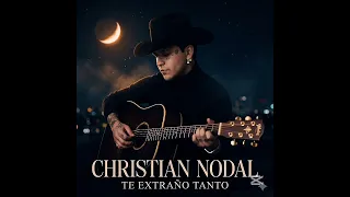 CHRISTIAN NODAL - TE EXTRAÑO TANTO 