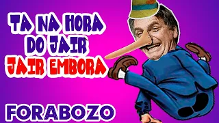 TÁ NA HORA DO JAIR, JAIR EMBORA - ARRUMA A MALA E VÁ EMBORA - #FORABOZO