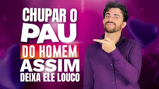 CHUPAR UM HOMEM ASSIM DEIXA ELE LOUCO
