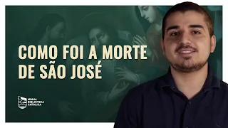O que sabemos sobre a MORTE de SÃO JOSÉ?