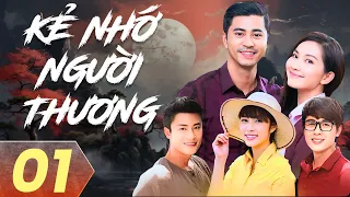 KẺ NHỚ NGƯỜI THƯƠNG - TẬP 01/35 | PHIM VIỆT NAM HAY NHẤT |  KIM HIỀN, ĐẶNG THU THẢO, HOÀNG MẬP