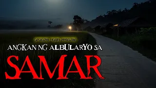 ANGKAN NG ALBULARYO SA SAMAR - ASWANG TRUE STORIES