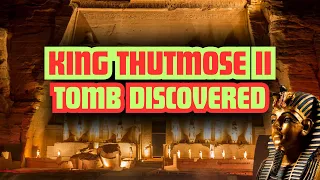 Thutmose II Tomb DISCOVERED: First Egyptian Royal Tomb Discovery since 1922