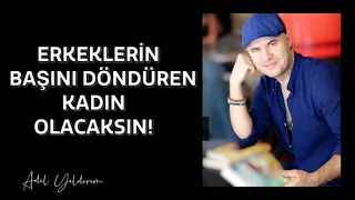 ERKEKLERİN BAŞINI DÖNDÜREN KADIN OLMANIZI SAĞLAYACAK 8 TÜYO ADİL YILDIRIM AÇIKLIYOR