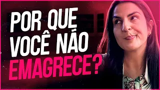 Faço tudo certo, mas não fico magra.