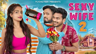 The Sexy Wife | Part 2 | Comedy Sketch | Flying Teer