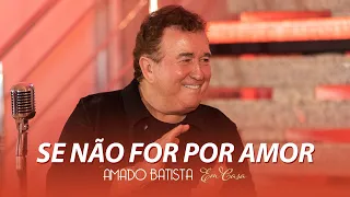 Amado Batista - SE NÃO FOR POR AMOR - DVD "Em Casa"
