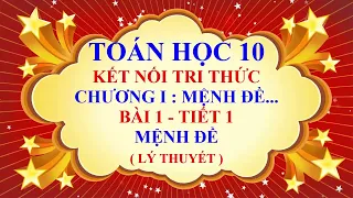 Toán học lớp 10 - Kết nối tri thức - Chương 1 - Bài 1 - Mệnh đề - Tiết 1