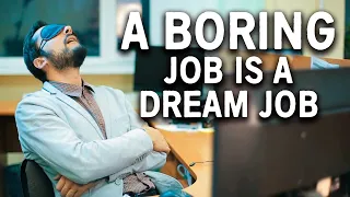 Here's Why You Want A Really Boring Job