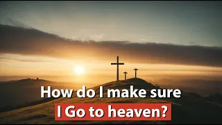 How do I make sure I go to heaven? 😇🙏