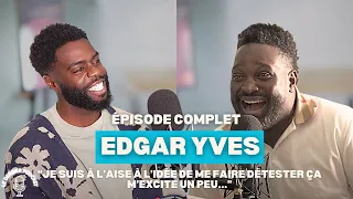 EDGAR YVES -“JE SUIS À L’AISE AVEC L'IDÉE DE ME FAIRE DÉTESTER...”-   -  LE DERNIER PODCAST #10