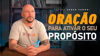 Oração para ativar o seu propósito | Cesar Zanoni