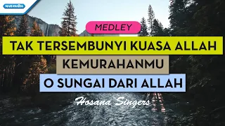 Tak Tersembunyi Kuasa Allah // KemurahanMu // O Sungai Dari Allah - Hosana Singers