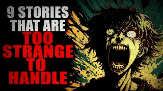 9 Stories that are too Strange to Handle | Creepypasta Compilation
