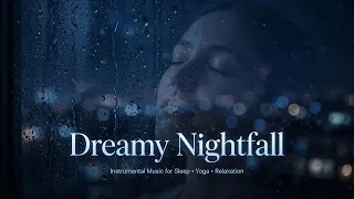 Dreamy Nightfall - Calm Piano & Rain on Window | Sleep, Yoga, Relaxation Music | #instrumentalmusic
