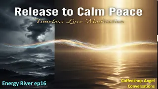 Release Your Past with the Timeless Love Scroll Meditation - Found on the Energy River