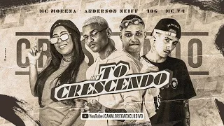 MC 10G E ANDERSON NEIFF E MC V4 E MC MORENA - TÔ CRESCENDO - REMIX BREGA FUNK