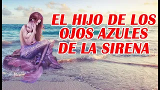 EL HIJO DE LOS OJOS AZULES DE LA SIRENA LEYENDAS DE SIRENA