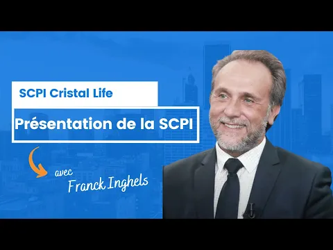 Présentation de la SCPI Cristal Life - Franck Inghels