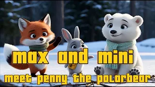 Max & Mini Meet Penny the Polar Bear!