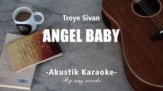 TROYE SIVAN - ANGEL BABY ( ACOUSTIC KARAOKE )
