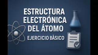 Estructura Electrónica del Átomo ⚗️ | Ejercicio Básico y Fundamental, Planteamiento que suelen salir
