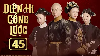 DIÊN HI CÔNG LƯỢC - TẬP 45 (Ngô Cẩn Ngôn, Xa Thi Mạn) PHIM CỔ TRANG CUNG ĐẤU HAY NHẤT