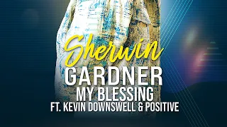 Sherwin Gardner, Kevin Downswell & Positive - My Blessing (Official Lyric Video)