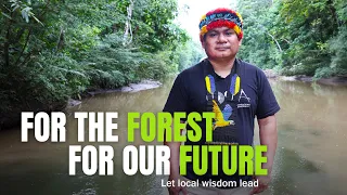 For The Forest, For Our Future: Let Local Wisdom Lead | Tuntiak's Story