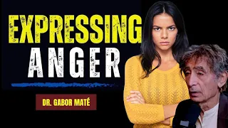 How To Express  Your Anger in a Healthy Way: Expert Advice from Dr. Gabor Maté