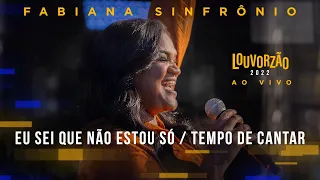 Fabiana Sinfrônio - Eu Sei Que Não Estou Só / Tempo de Cantar - Louvorzão 93 (Ao Vivo) - 2022