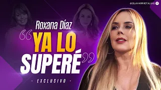 ¡ROXANA DIAZ LO CUENTA TODO!