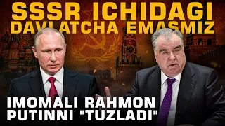 SSSR ICHIDAGI DAVLATCHA EMASMIZ – IMOMALI RAHMON PUTINNI "TUZLADI"