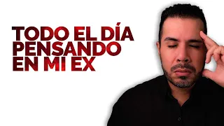 POR QUÉ PIENSO TODO EL DÍA EN MI EX | CÓMO SACAR A MI EX DE MI MENTE