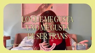lo que me gusta y no me gusta de ser trans