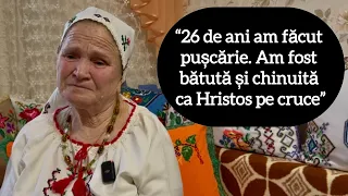 “26 de ani am făcut pușcărie. Am fost bătută și chinuită ca Hristos pe cruce”