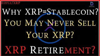 Ripple/XRP-Why I Hold XRP,XRP=Stablecoin?, XRP retirement-You May Never Have To Sell Your XRP?