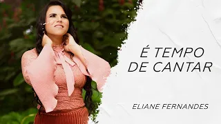 Eliane Fernandes - É tempo de cantar LETRA - Gospel Hits