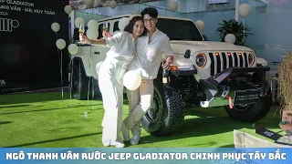 Vợ chồng đạo diễn Ngô Thanh Vân sắm Jeep Gladiator: Khởi đầu với chuyến khám phá Tây Bắc