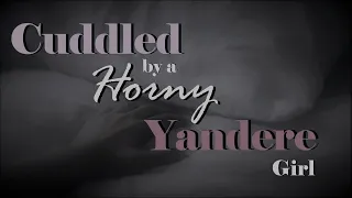 Cuddled by a Horny Yandere Girl ASMR Roleplay Pt 2 -- (Female x Listener) (Binaural) (Ear Licking)