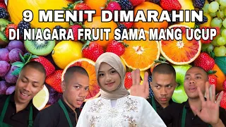 DIMARAHIN 9 MENIT DI NIAGARA FRUIT MANG UCUP!! Tapi kok tetep happy?!