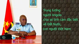 Vị khách đặc biệt đến từ Angola nói gì về Đất nước con người Việt Nam?