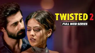 Twisted 2 - Full Web Series | Nia Sharma & Rrahul Sudhir | Romantic Psychological Thriller | Full HD