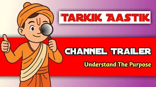 'Tarkik Aastik' YouTube Channel Trailer Video - Understand The Purpose ॐ
