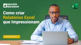 Como criar RELATÓRIOS que IMPRESSIONAM no Excel | Escola do Excel