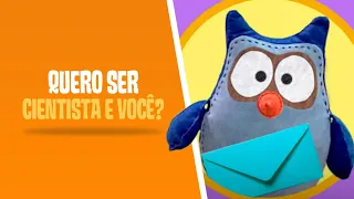 Quero ser cientista, e você? | Hora da Dona Coruja