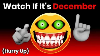 Watch This Video If It’s December…(Hurry Up!)