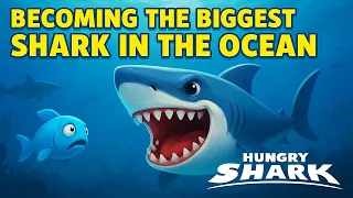 Becoming the Biggest Shark in the Ocean in Hungry Shark!